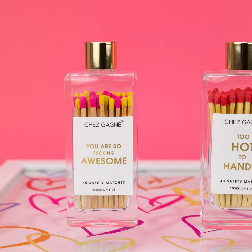 MATCHES YOU'RE SO FUCKING AWESOME